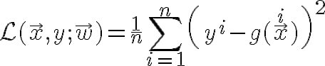 $\mathcal{L}(\vec{x},y;\vec{w})=\frac1n\sum_{i=1}^n \left( y^i - g(\vec{x}^i) \right)^2$